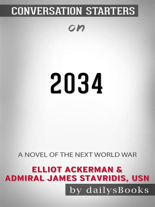 Cover image for 2034--A Novel of the Next World War by Elliot Ackerman & Admiral James Stavridis, USN--Conversation Starters